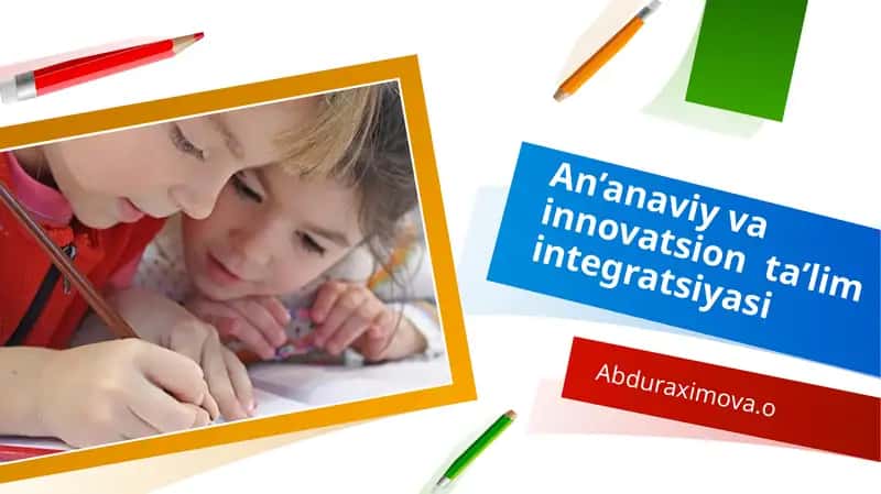 An’anaviy va innovatsion ta’lim integratsiyasi 1