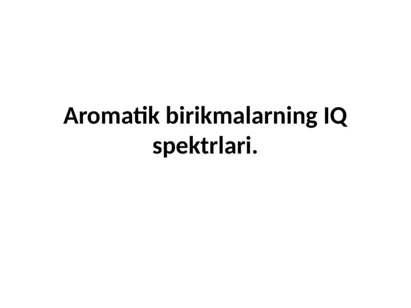 Aromatik birikmalarning IQ spektrlari 1
