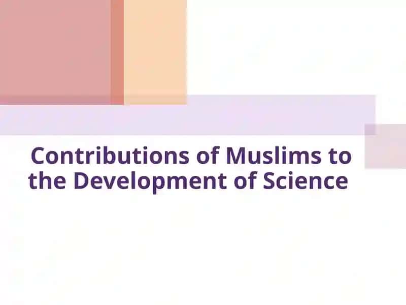 Contributions of Muslims to the Development of Science