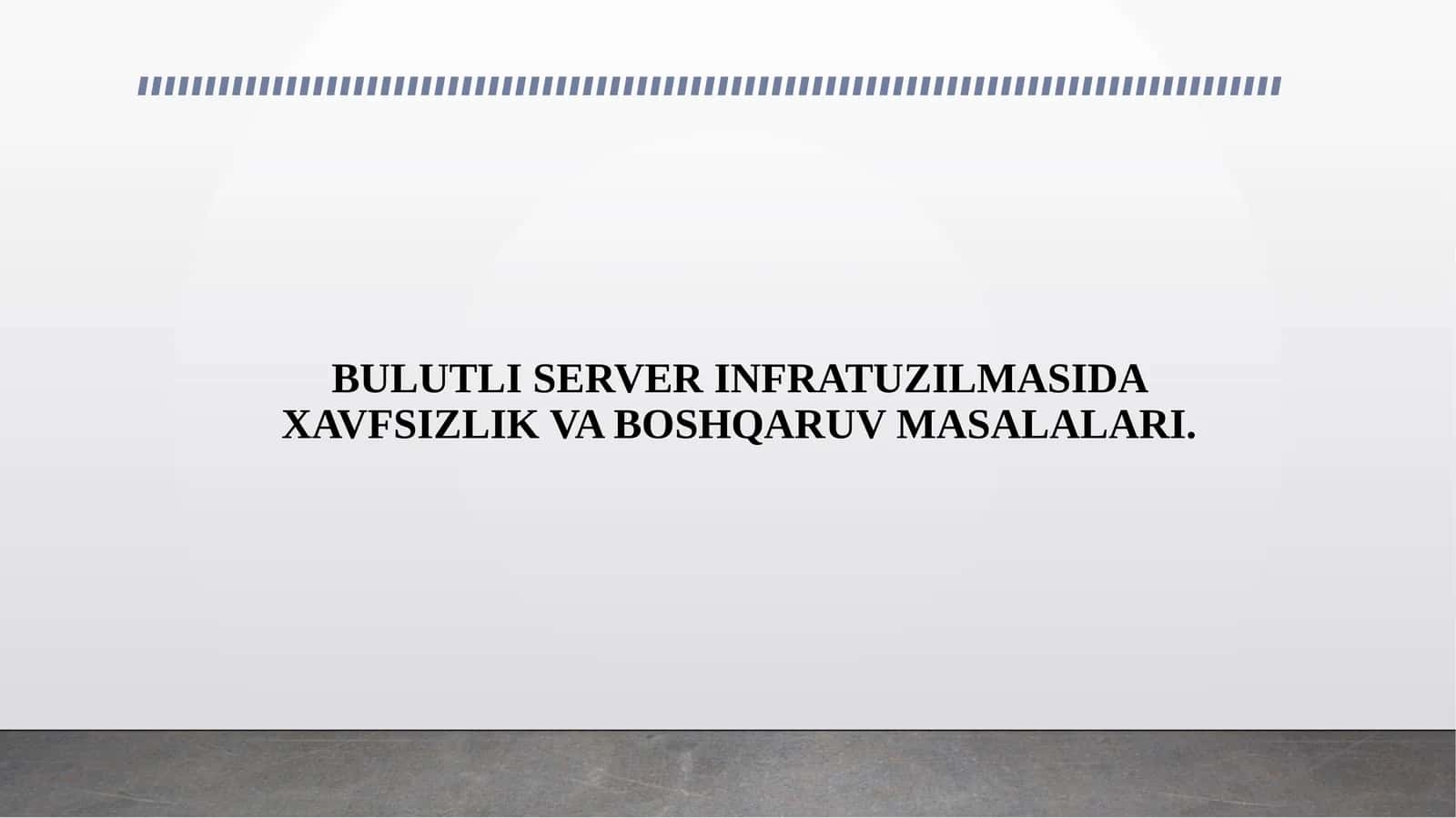 BULUTLI SERVER INFRATUZILMASIDA XAVFSIZLIK VA BOSHQARUV MASALALARI. 1