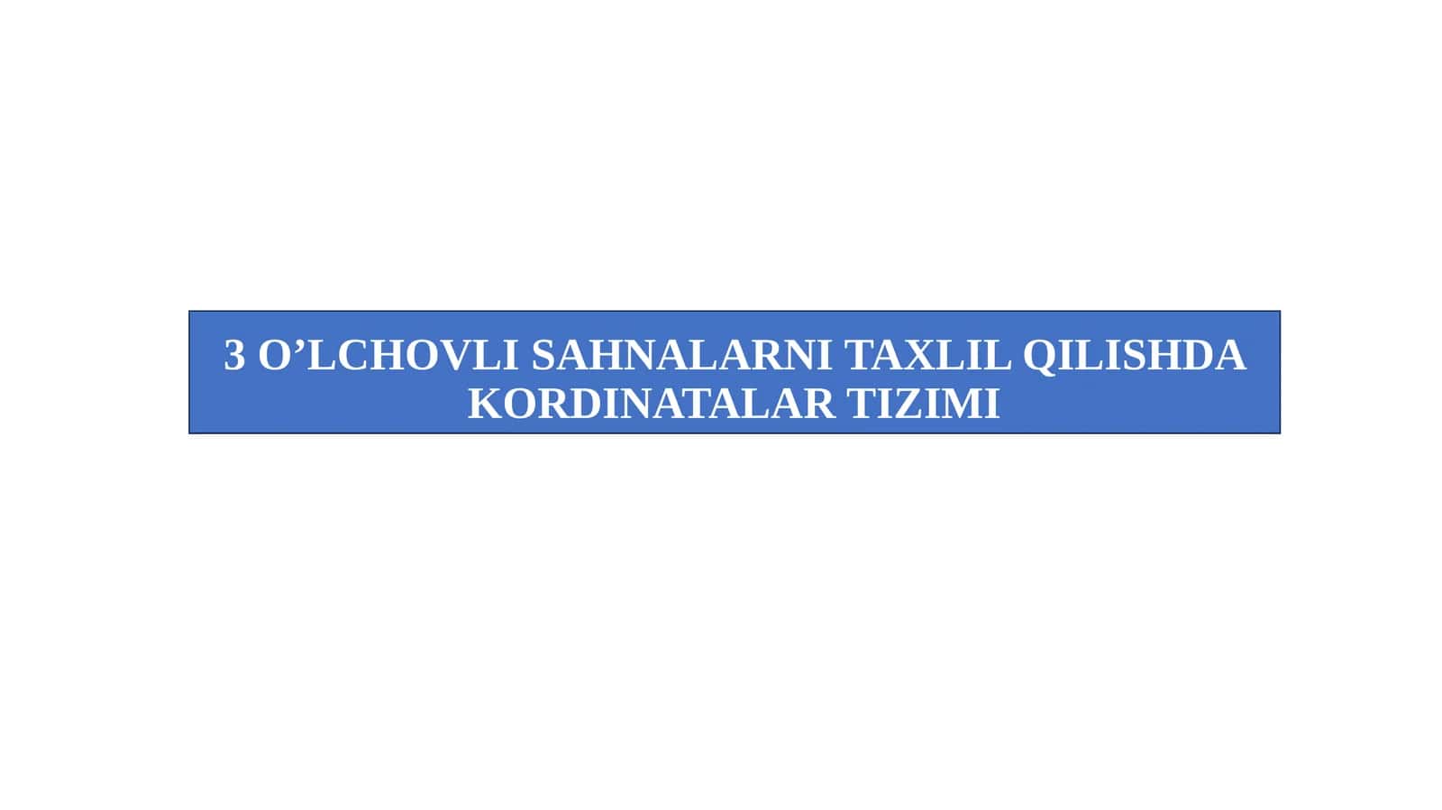 3 O’LCHOVLI SAHNALARNI TAXLIL QILISHDA KORDINATALAR TIZIMI 1