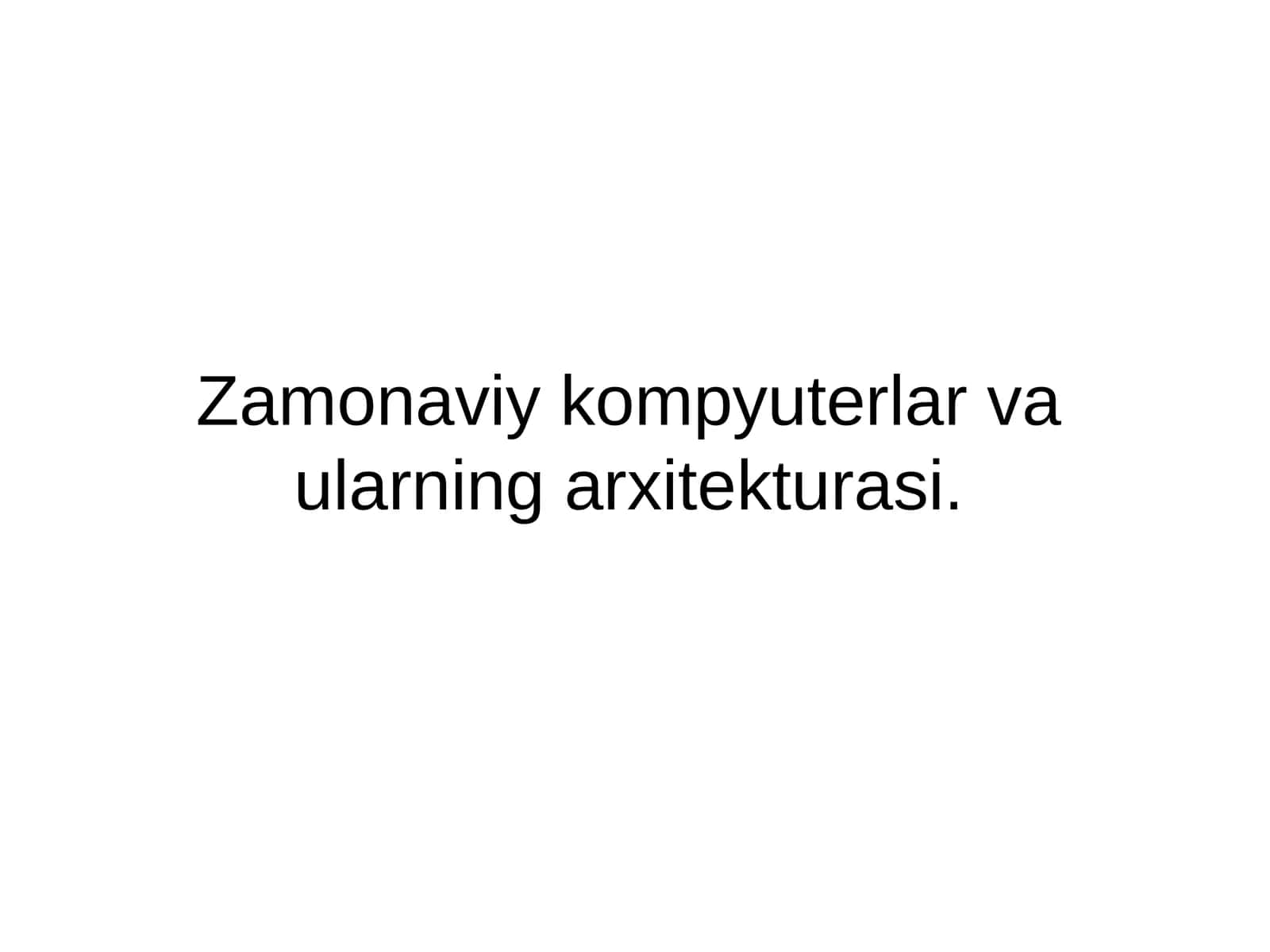 Zamonaviy kompyuterlar va ularning arxitekturasi 1