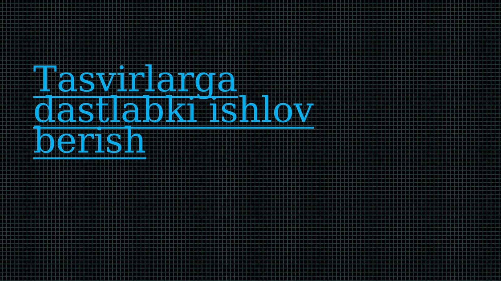 Tasvirlarga dastlabki ishlov berish 1