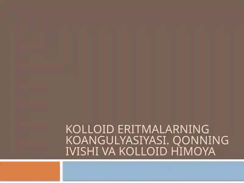 Kolloid eritmalarning koangulyasiyasi. Qonning ivishi va kolloid himoya