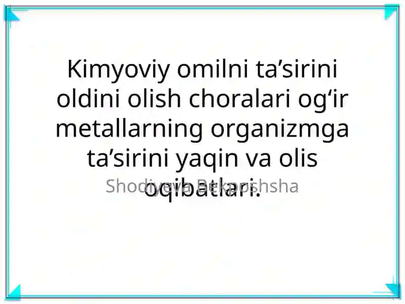 Kimyoviy omilni ta’sirini oldini olish choralari og‘ir metallarning organizmga ta’sirini yaqin va olis oqibatlari