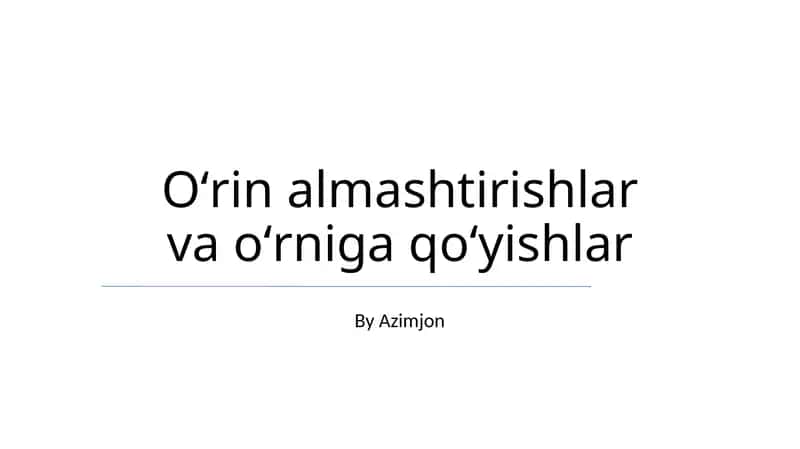 Oʻrin almashtirishlar va oʻrniga qoʻyishlar 1