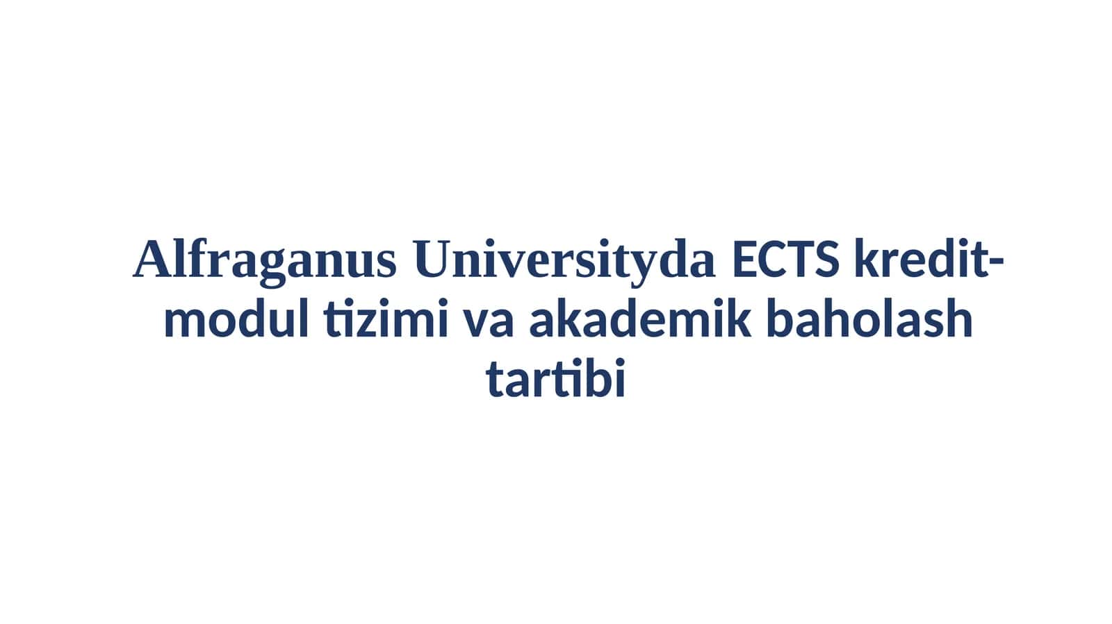 Alfraganus Universityda ECTS kredit-modul tizimi va akademik baholash tartibi 1