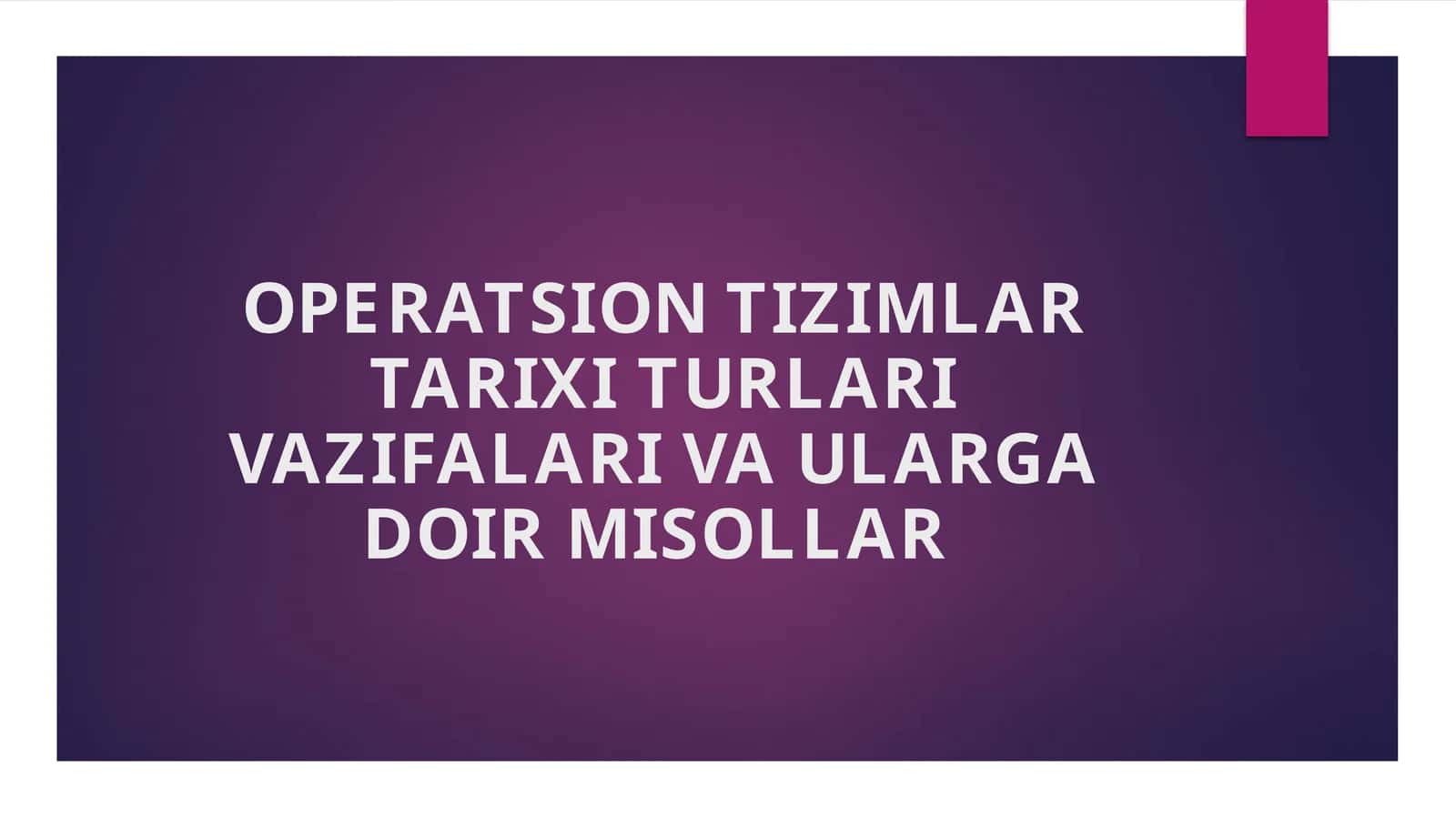 OPERATSION TIZIMLAR TARIXI TURLARI VAZIFALARI VA ULARGA DOIR MISOLLAR 1