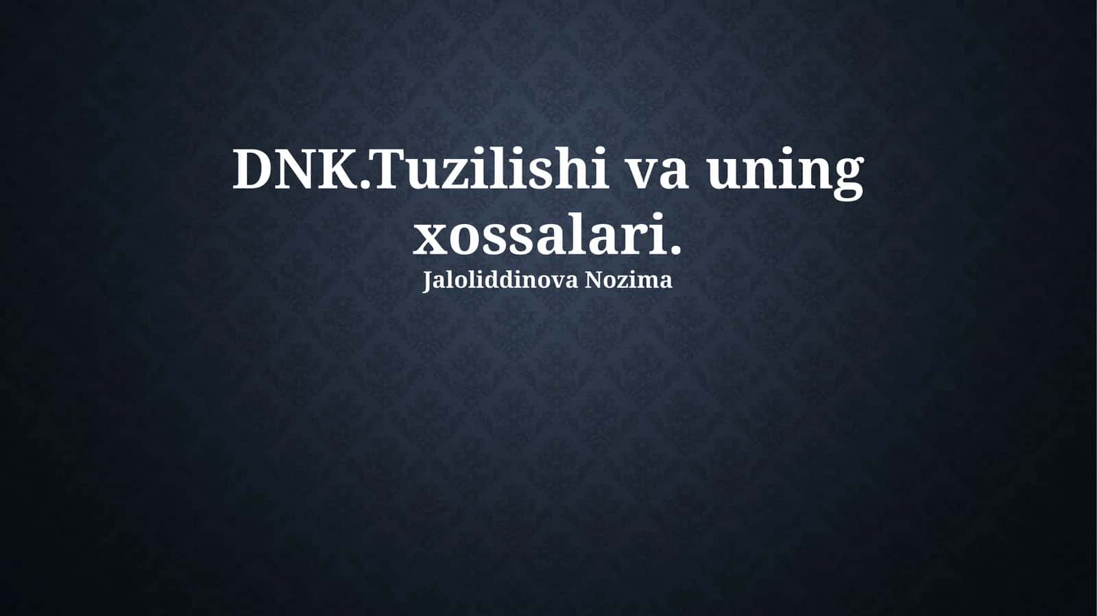 DNK.Tuzilishi va uning xossalari 1