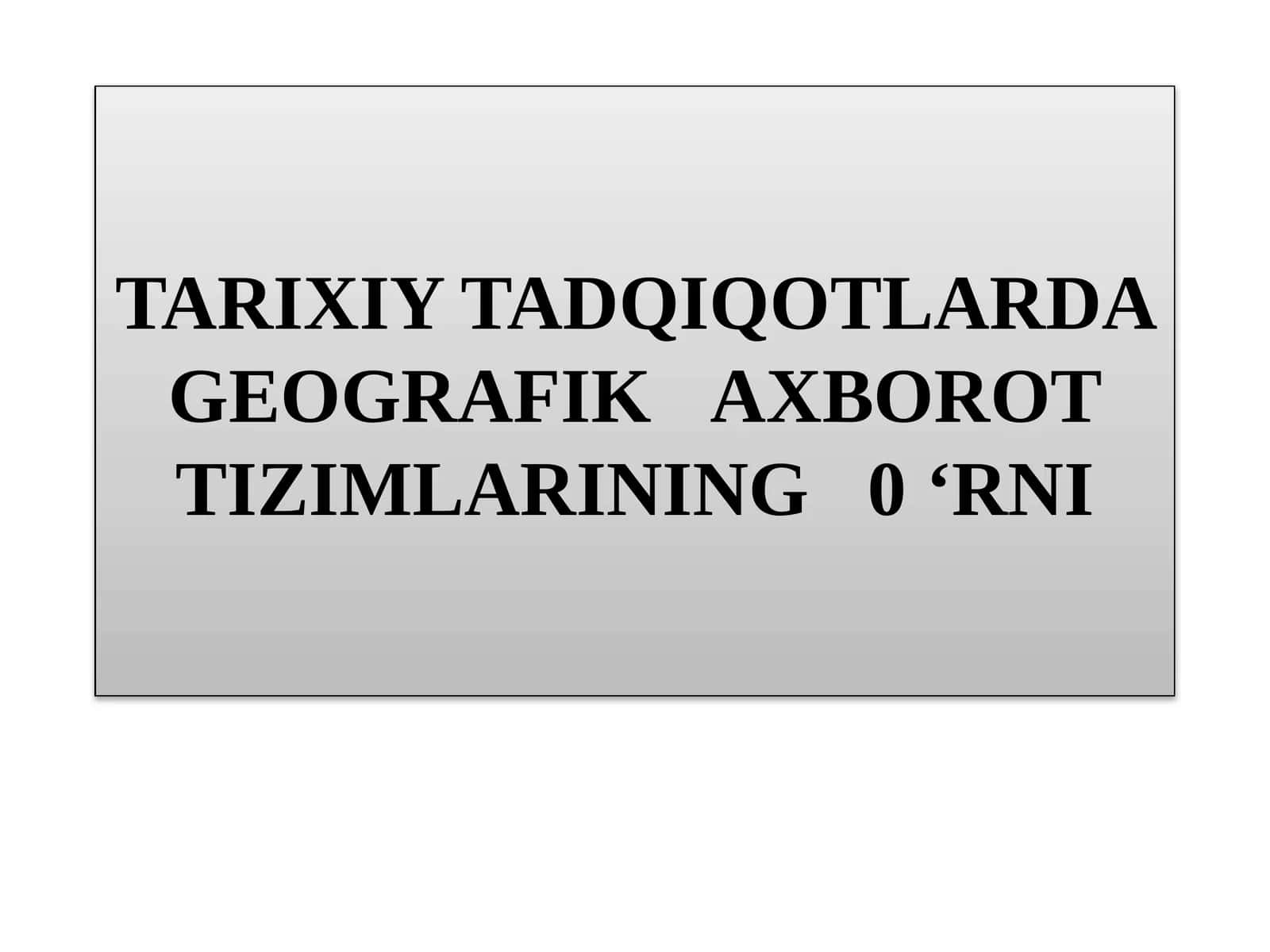 TARIXIY TADQIQOTLARDAGEOGRAFIKAXBOROT TIZIMLARINING 1