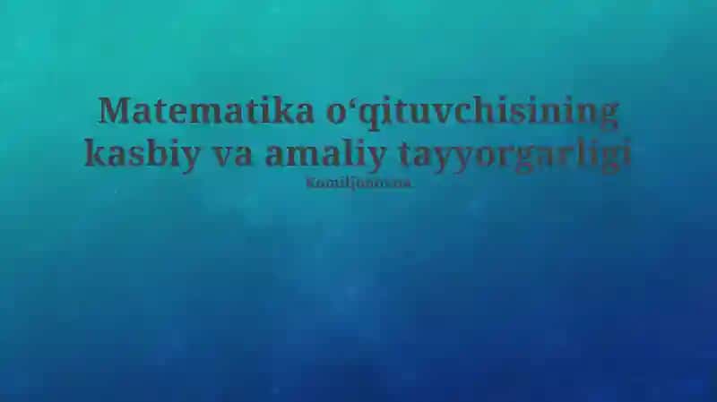 Matematika o'qituvchisining kasbiy va amaliy tayyorgarligi