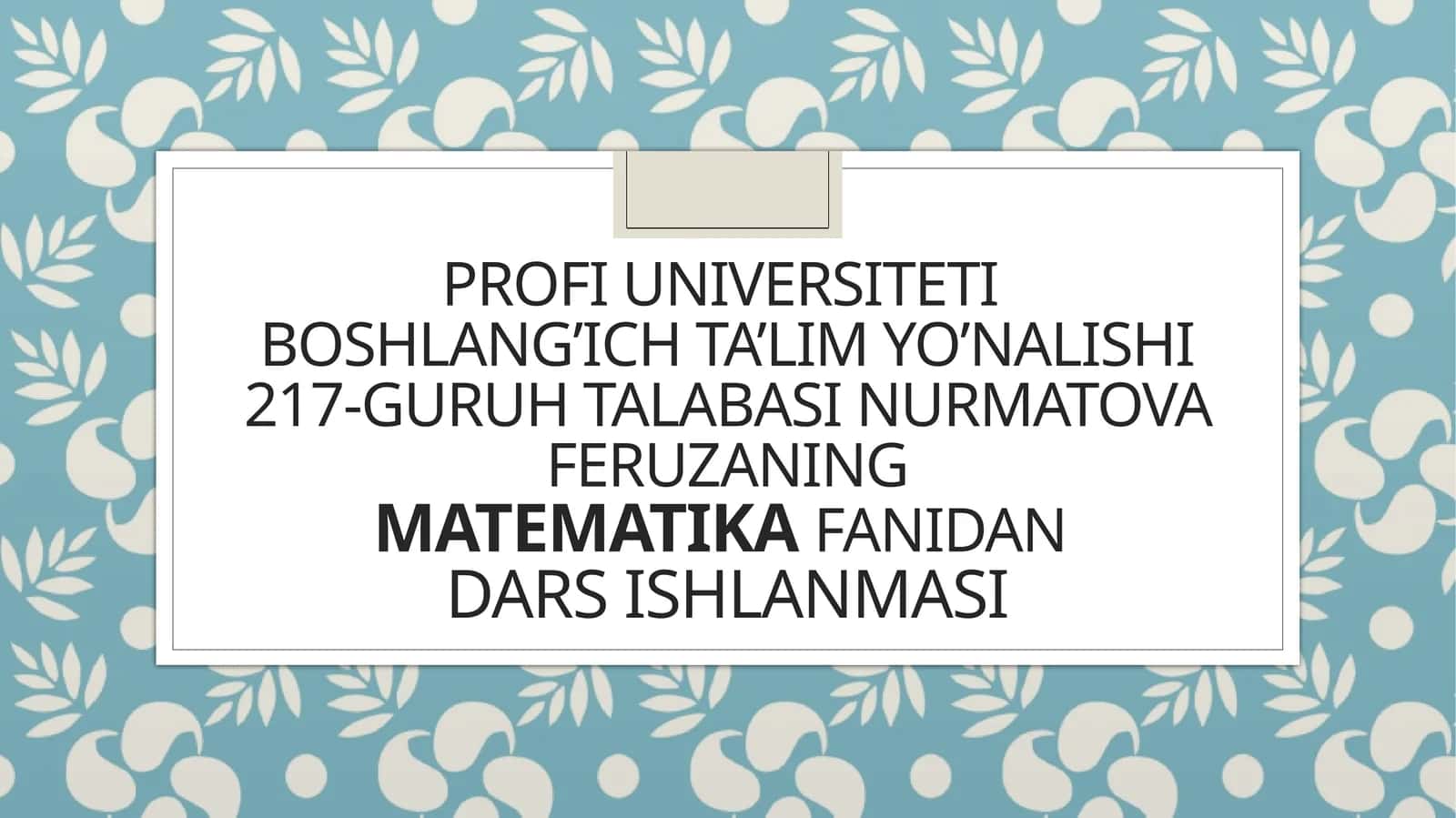 PROF UNIVERSITETI BOSHLANG’ICH TA’LIM YO’NALISHI 217-GURUH TALABASI 1