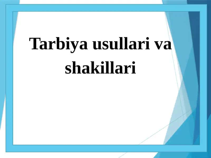 Tarbiya usullari va shakllari 1