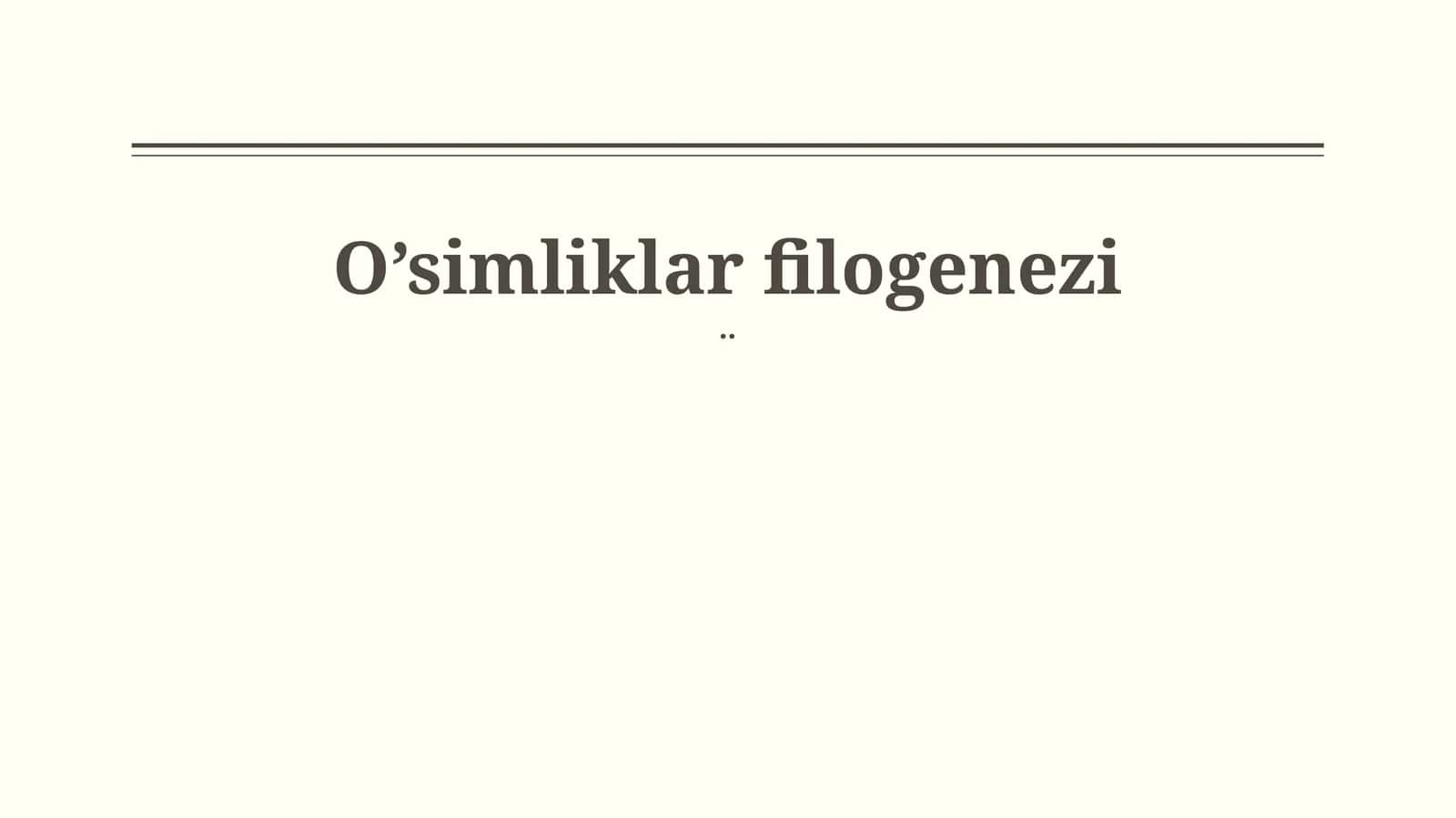 O’simliklar filogenezi 1