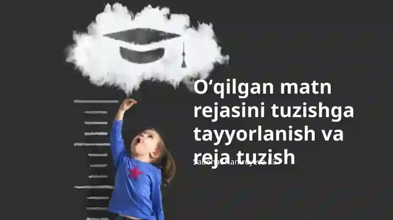 Oʻqilgan matn rejasini tuzishga tayyorlanish va reja tuzish