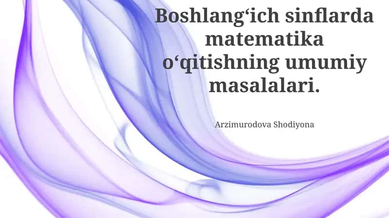 Boshlang‘ich sinflarda matematika о‘qitishning umumiy masalalari 1
