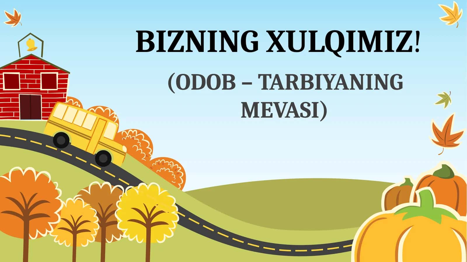 BIZNING XULQIMIZ! (ODOB – TARBIYANING MEVASI) 1