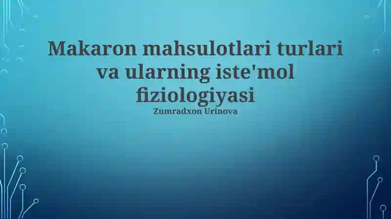 Makaron mahsulotlari turlari va ularning iste'mol fiziologiyasi
