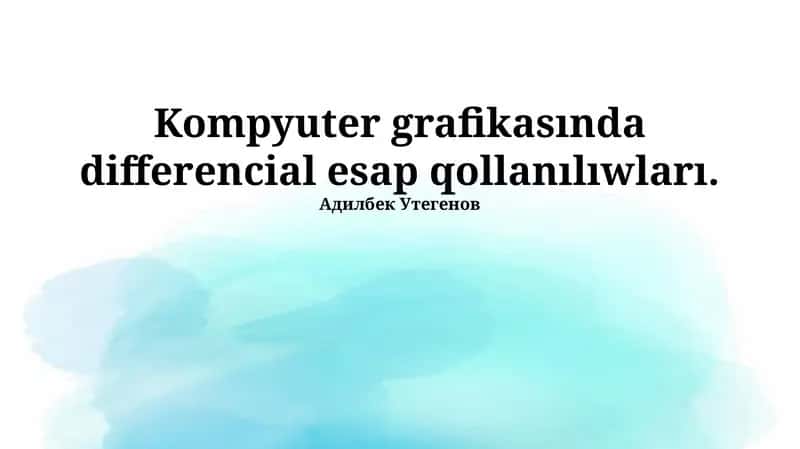 Kompyuter grafikasında differencial esap qollanılıwları 1