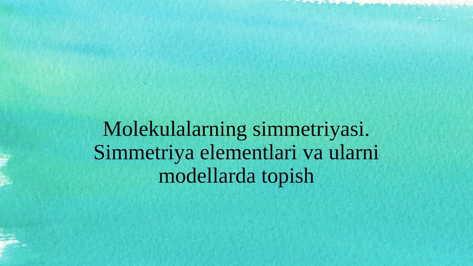 Molekulalarning simmetriyasi. Simmetriya elementlari va ularni modellarda topish 1