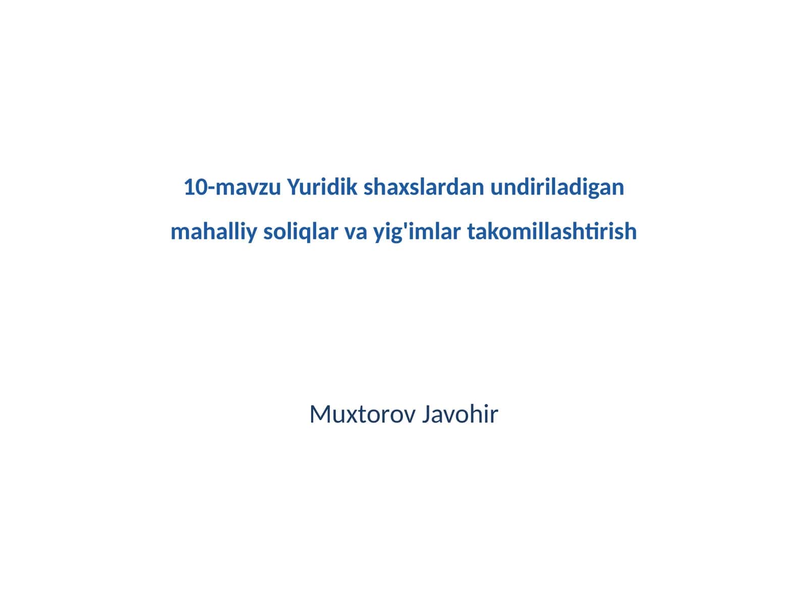 10-mavzu Yuridik shaxslardan undiriladigan mahalliy soliqlar va yig'imlar takomillashtirish 1