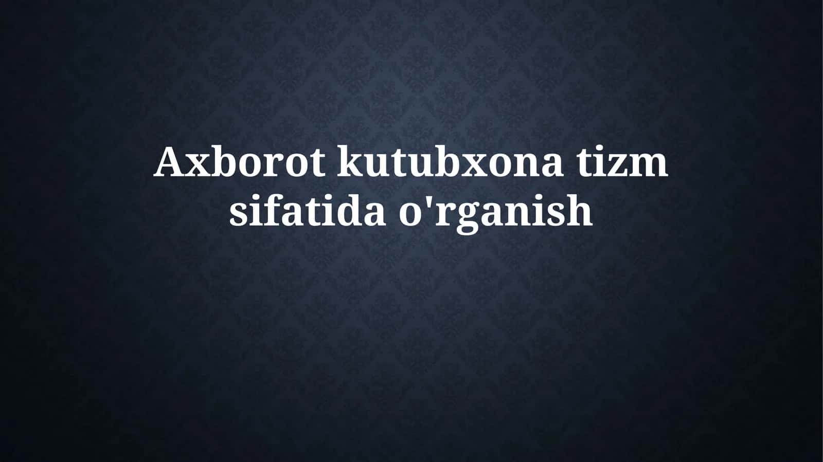 Axborot Kutubxona Tizmsifatidao'rganish 1