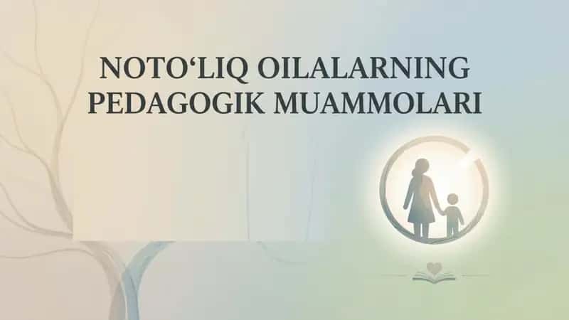 Notoʻliq oilalarning Pedagogik muammolari 1