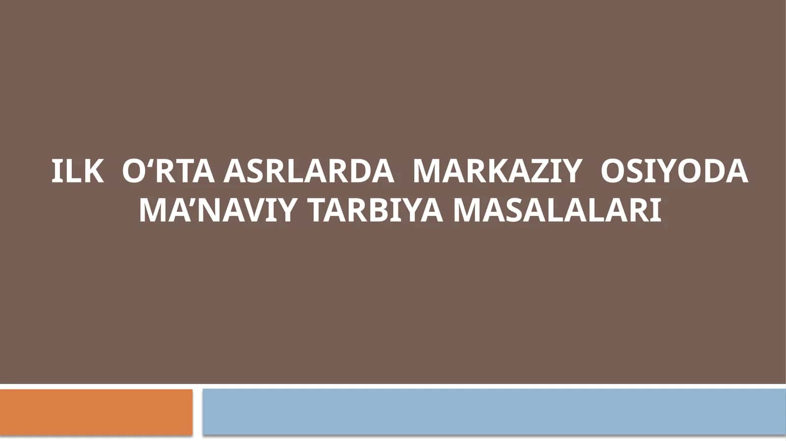 ILK  O‘RTA ASRLARDA  MARKAZIY  OSIYODA MA’NAVIY TARBIYA MASALALARI 1