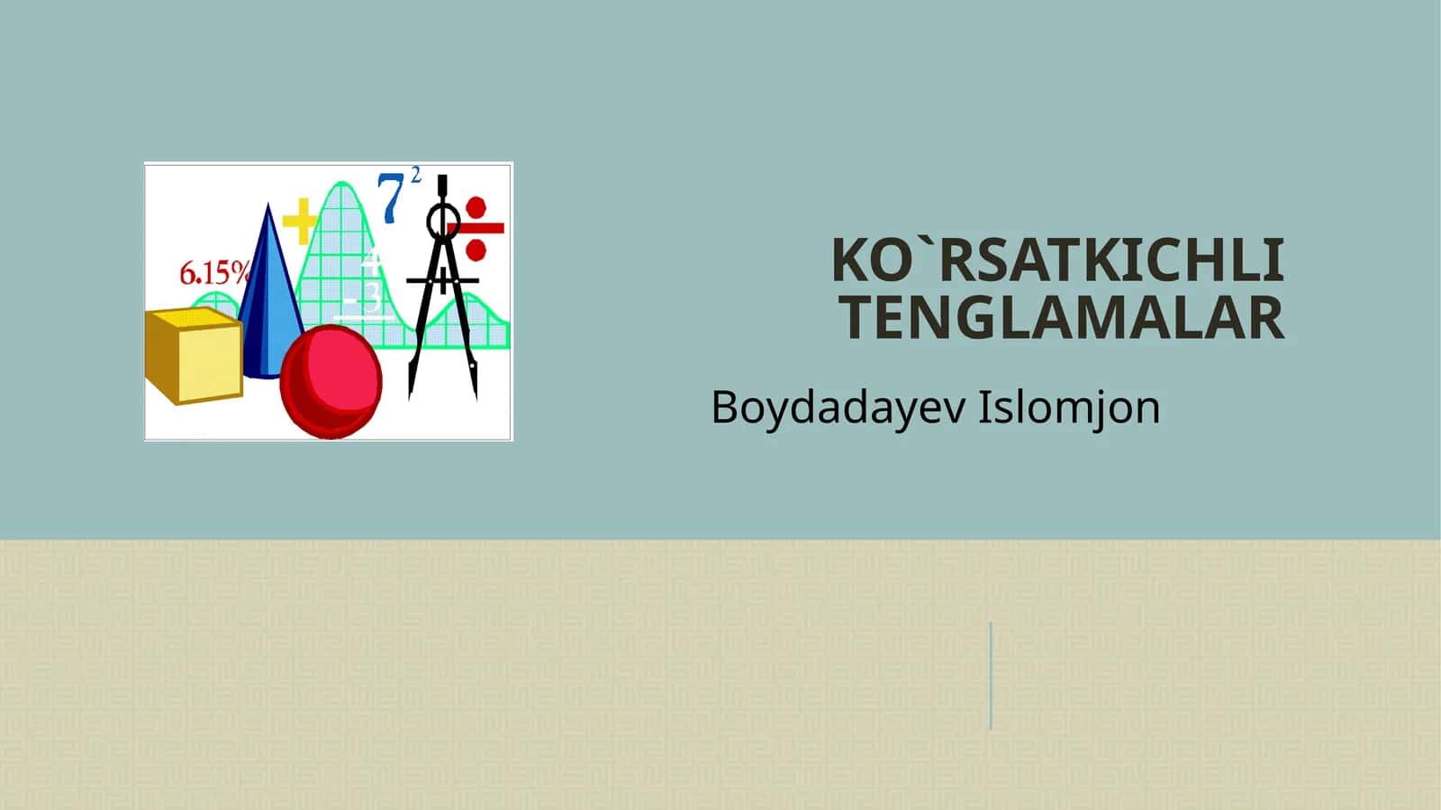 KO`RSATKICHLI TENGLAMALAR 1