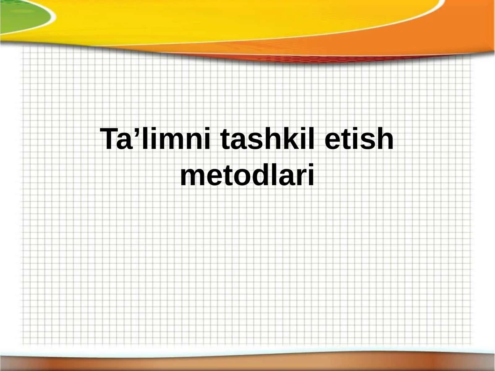 Ta'limni tashkil etish metodlari 1