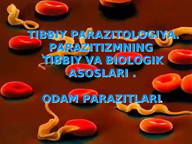 TIBBIY PARAZITOLOGIYA.PARAZITIZMNINGTIBBIYVA BIOLOGIK ASOSLARI.ODAMPARAZITLARI.