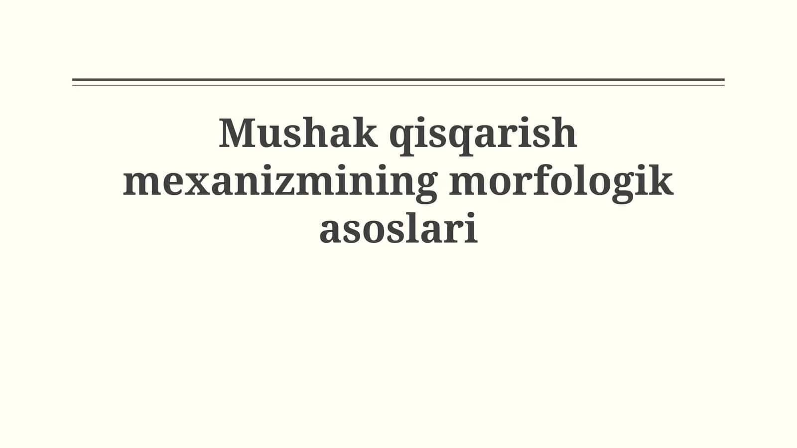 Mushak qisqarish mexanizmining morfologikasoslari 1