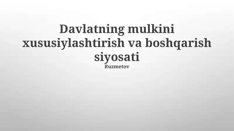 Davlatning mulkini xususiylashtirish va boshqarish siyosati 1
