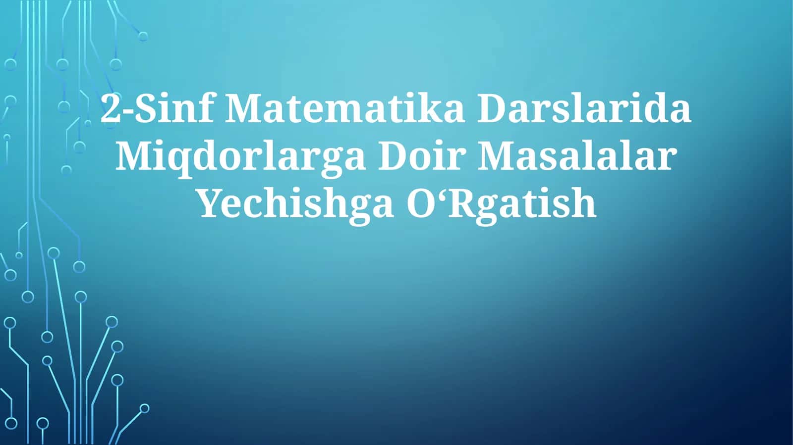 2-Sinf Matematika Darslarida Miqdorlarga Doir Masalalar Yechishga OʻRgatish 1