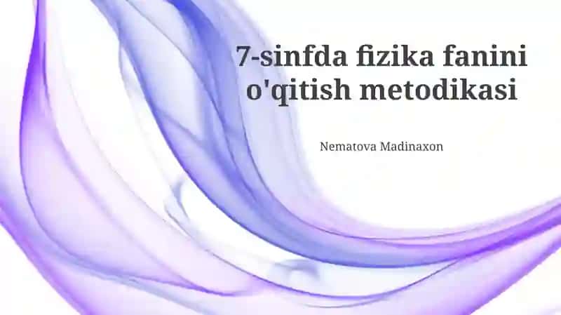7-sinfda fizika fanini o'qitish metodikasi