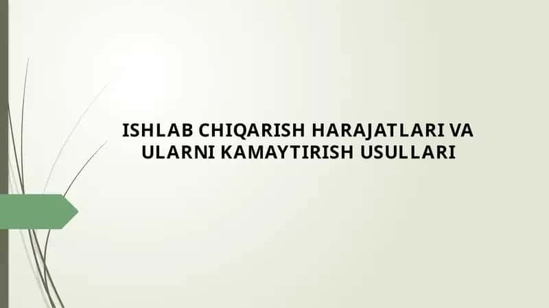 ISHLAB CHIQARISH HARAJATLARI VA ULARNI KAMAYTIRISH USULLARI 1