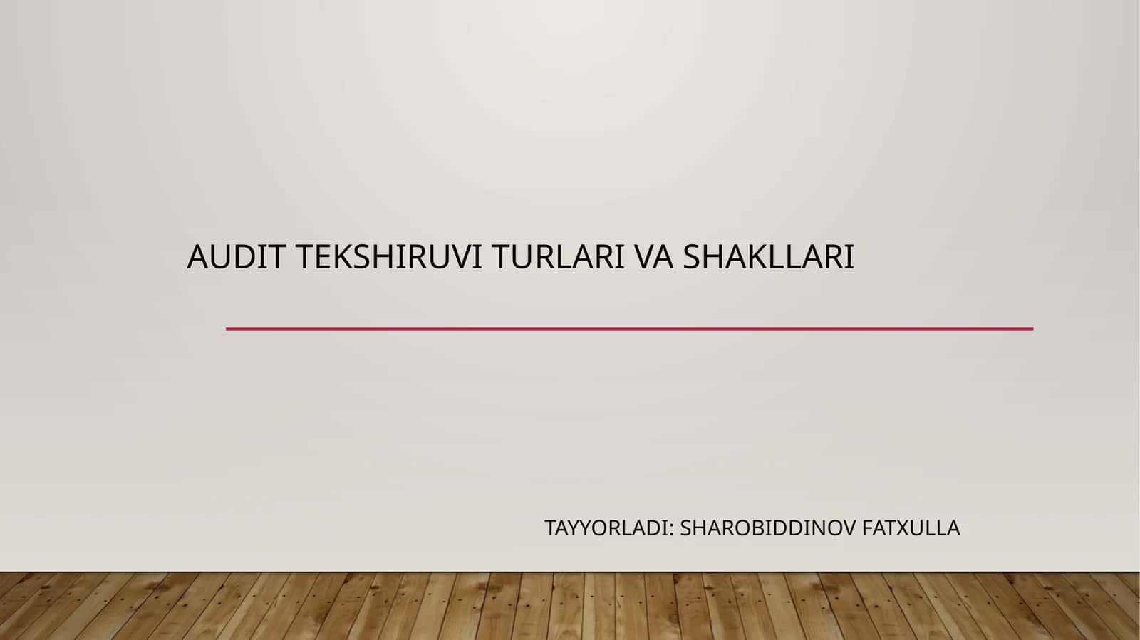 AUDIT TEKSHIRUVI TURLARI VA SHAKLLARI 1