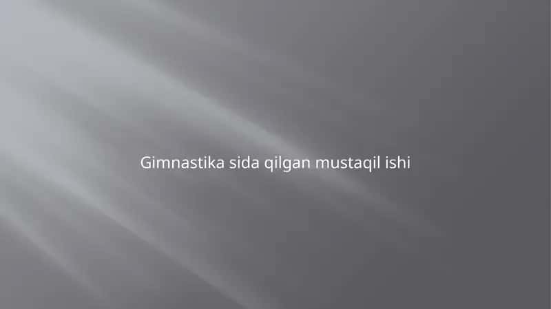 Gimnastika sida qilgan mustaqil ishi 1