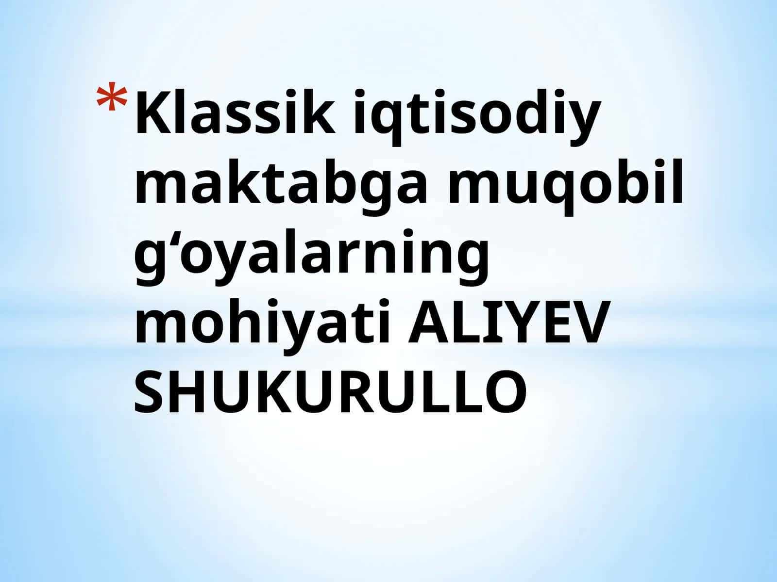 Klassik iqtisodiy maktabga muqobil g‘oyalarning mohiyati ALIYEV SHUKURULLO 1