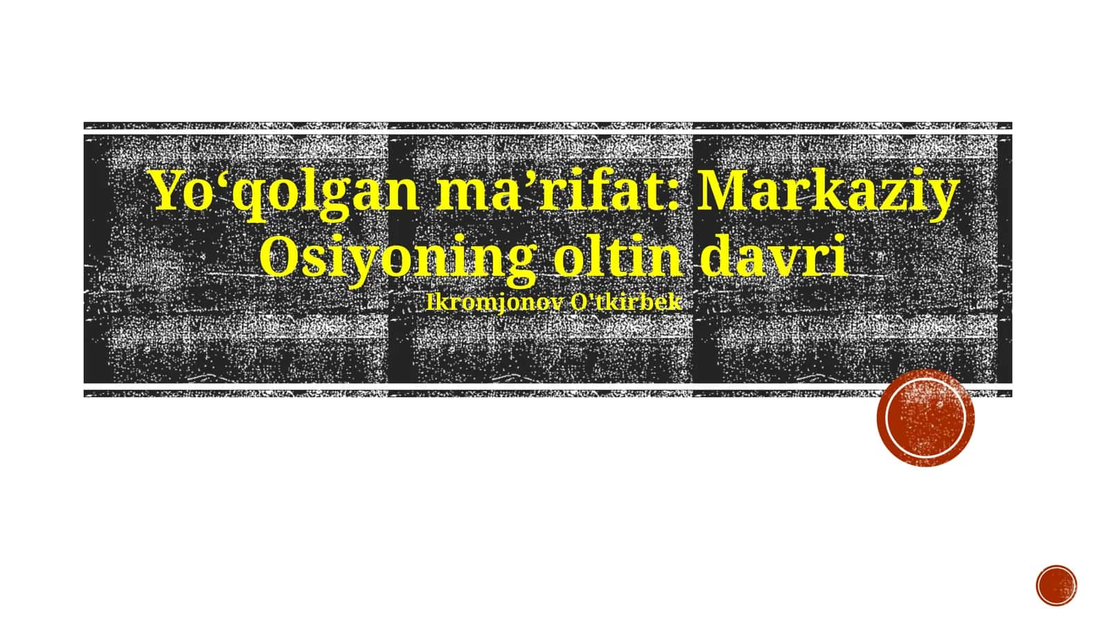 Yo‘qolgan ma’rifat: Markaziy Osiyoning oltin davri 1
