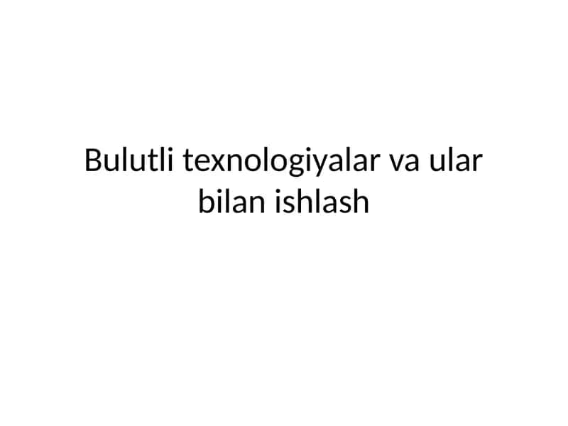 Bulutli texnologiyalar va ular bilan ishlash 1