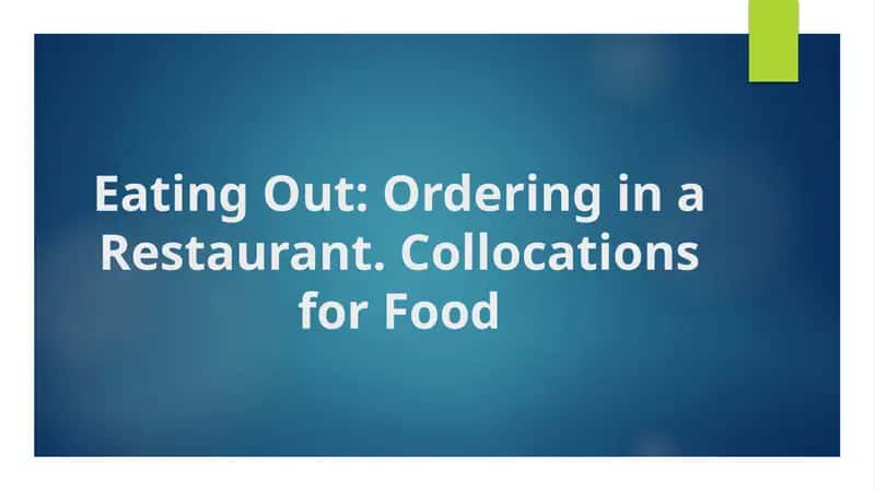 Eating Out Ordering in a Restaurant. Collocations for Food 1