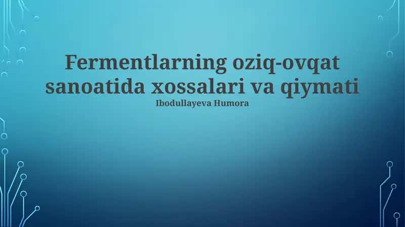 Fermentlarning oziq-ovqat sanoatida xossalari va qiymati 1