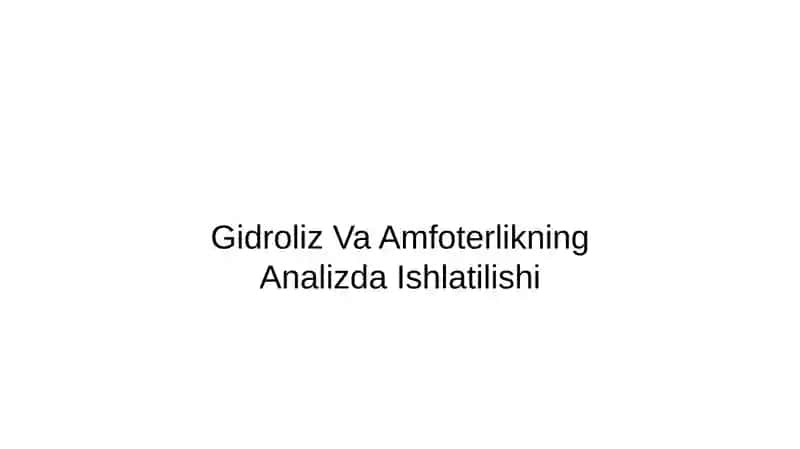 Gidroliz va Amfoterlikning Analizda Ishlatilishi