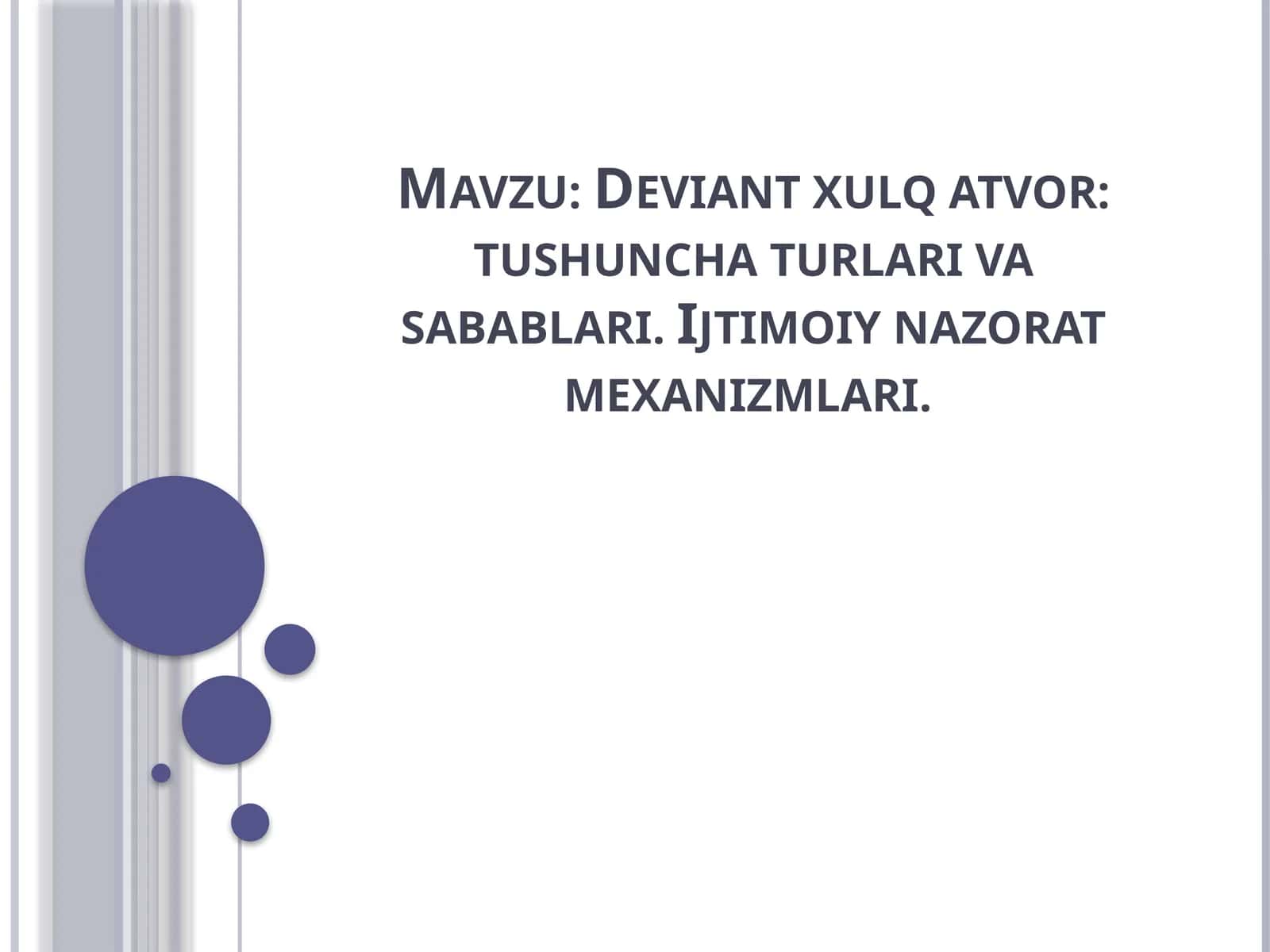 Deviant xulq atvor tushuncha turlari va sabablari. Ijtimoiy nazorat mexanizmlari. 1