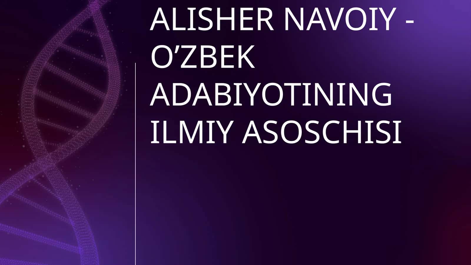 ALISHER NAVOIY - O’ZBEK ADABIYOTINING ILMIY ASOSCHISI 1
