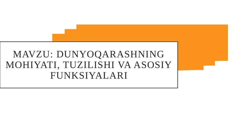 Dunyoqarashning mohiyati, tuzilishi va asosiy funksiyalari 1