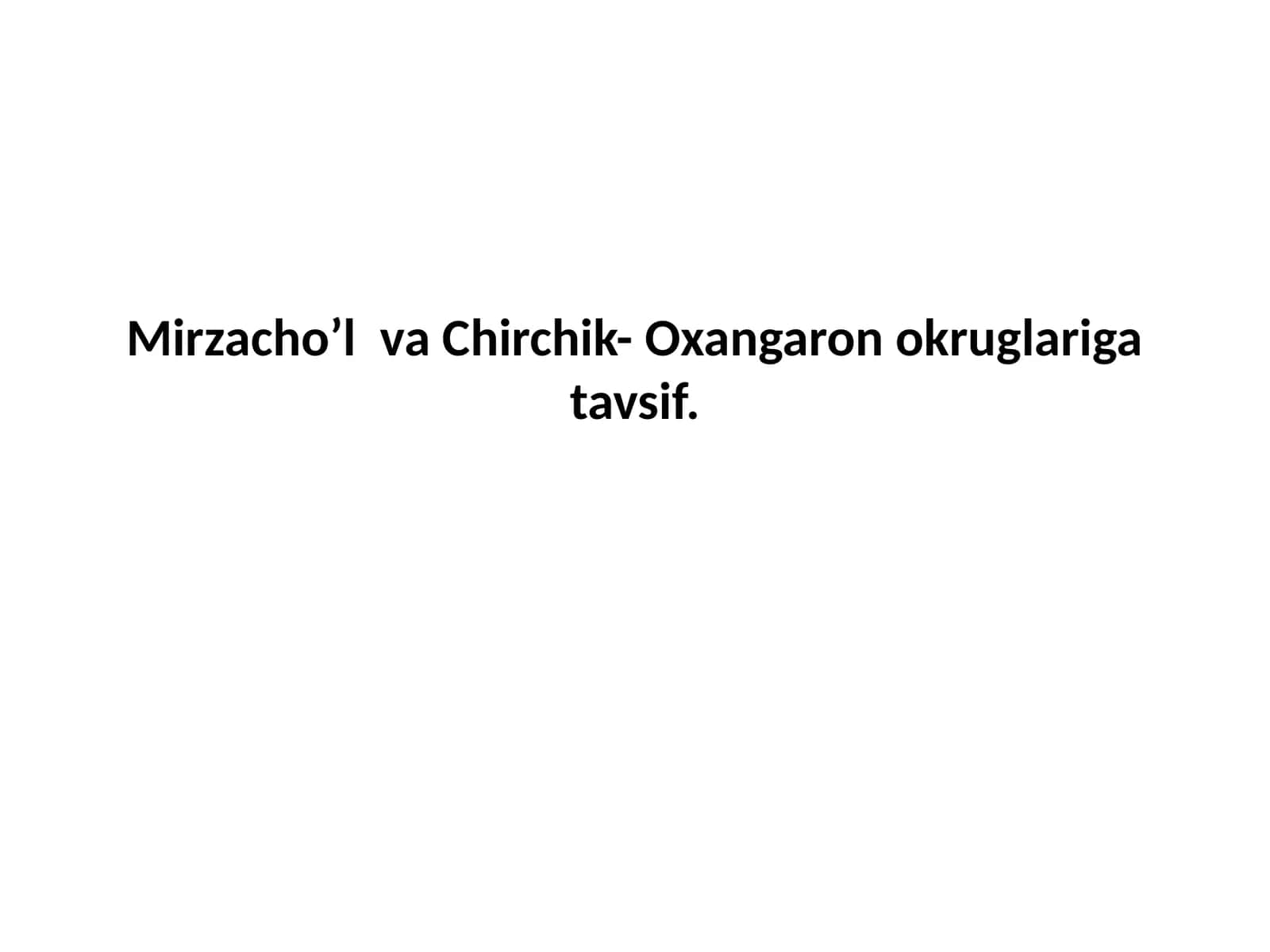 Mirzacho’l  va Chirchik- Oxangaron okruglariga tavsif 1