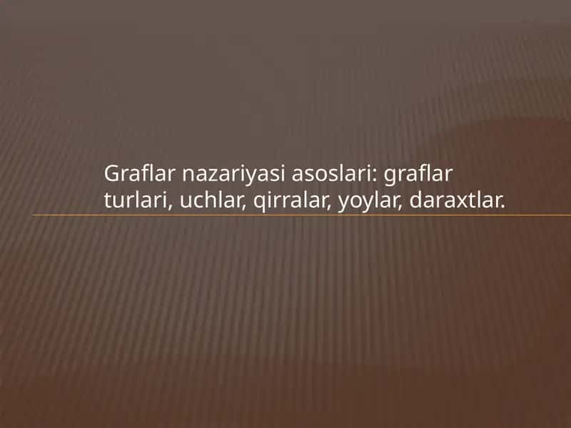 Graflar nazariyasi asoslari graflar turlari uchlar qirralar yoylar daraxtlar 1