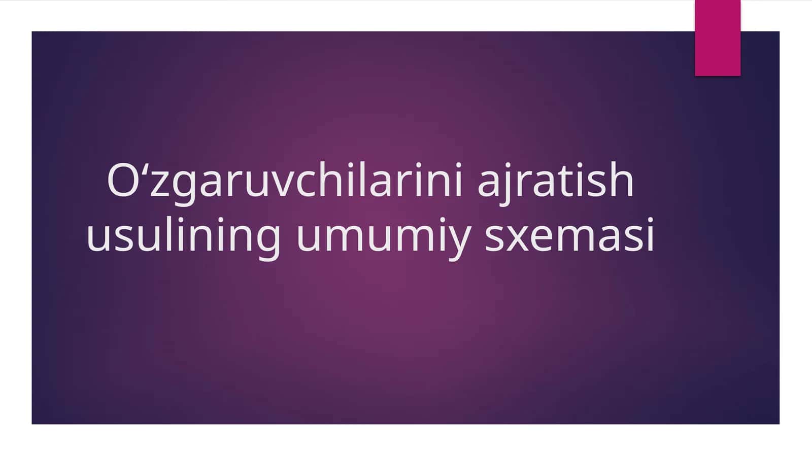 Oʻzgaruvchilarini ajratish usulining umumiy sxemasi 1
